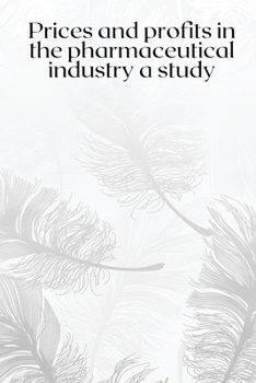 Paperback Prices and profits in the pharmaceutical industry a study Book