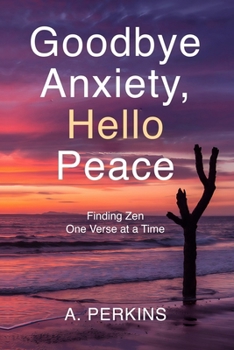 Paperback Goodbye Anxiety, Hello Peace: Finding Zen One Verse at a Time Book