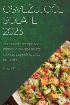 Paperback Osvezujo&#269;e solate 2023: enostavnih receptov za zdrave in okusne solate, ki bodo popestrile vaso prehrano [Slovenian] Book