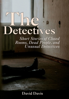 Hardcover The Detectives: Short Stories of Closed Rooms, Dead People, and Unusual Detectives Book