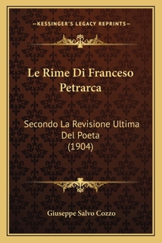 Paperback Le Rime Di Franceso Petrarca: Secondo La Revisione Ultima Del Poeta (1904) [Italian] Book