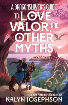 A Dragonslayer's Guide to Love, Valor, and Other Myths