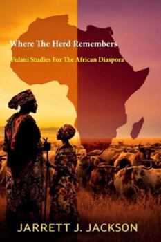 Paperback Where The Herd Remembers: Fulani Studies For The African Diaspora Book