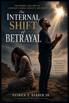 The Internal Shift of Betrayal: The Hidden Collapse of Covenant, Family, Identity, and Trust