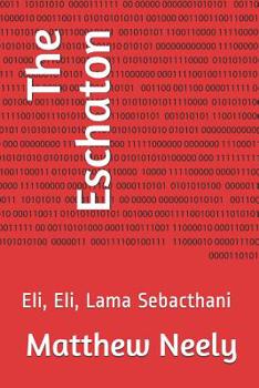 Paperback The Eschaton: Eli, Eli, Lama Sebacthani Book