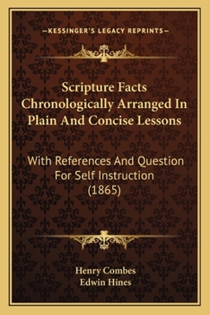 Paperback Scripture Facts Chronologically Arranged In Plain And Concise Lessons: With References And Question For Self Instruction (1865) Book