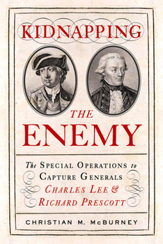 Paperback Kidnapping the Enemy: The Special Operations to Capture Generals Charles Lee and Richard Prescott Book