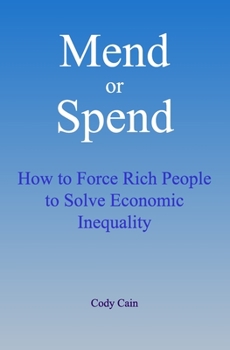 Paperback Mend or Spend: How to Force Rich People to Solve Economic Inequality Book