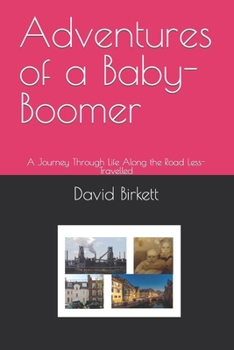 Paperback Adventures of a Baby-Boomer: A Journey Through Life Along the Road Less-Travelled Book