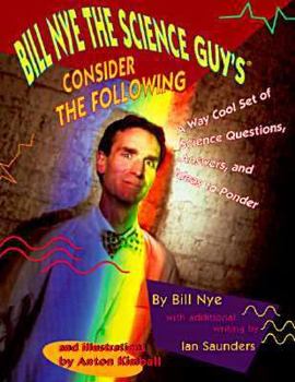 Paperback Bill Nye the Science Guy's Consider the Following: A Way Cool Set of Q'S, A's and Ideas Book