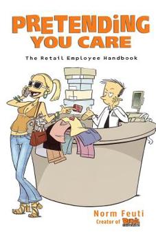 Paperback Pretending You Care: The Retail Employee Handbook Book