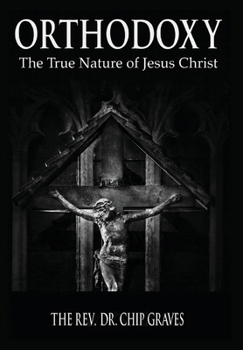 ORTHODOXY: The True Nature of Jesus Christ