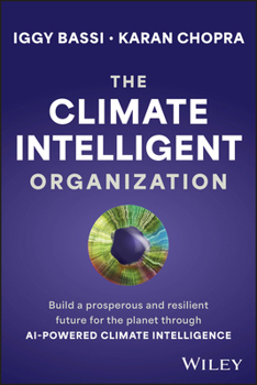 Hardcover The Climate Intelligent Organization: Build an Equitable and Resilient Future for the Planet Through AI-Powered Climate Intelligence Book