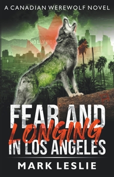 Fear and Longing in Los Angeles - Book #3 of the Canadian Werewolf