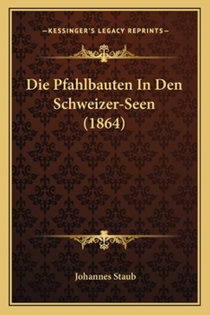 Paperback Die Pfahlbauten In Den Schweizer-Seen (1864) [German] Book