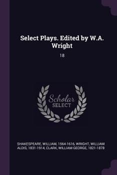 Paperback Select Plays. Edited by W.A. Wright: 18 Book