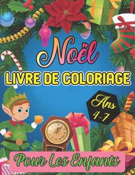 livre de coloriage noël pour les enfants Ans 4-7: Un livre d'art à colorier pour les garçons et les filles de 4,5,6,7 ans (French Edition)