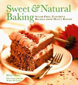 Paperback Sweet and Natural Baking: Sugar-Free, Flavorful Recipes from Mani's Bakery Book