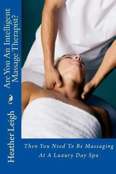 Paperback Are You An Intelligent Massage Therapist?: Then You Need To Be Massaging At A Luxury Day Spa Book
