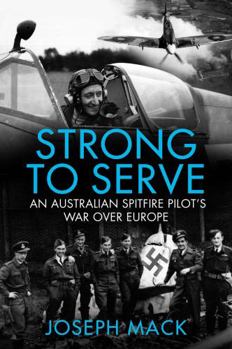 Paperback Strong to Serve: An Australian Spitfire Pilot's War over Europe Book