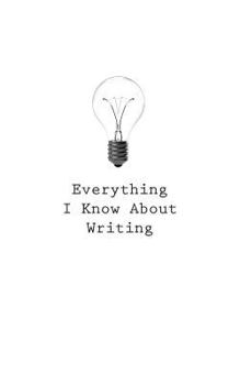Paperback Everything I Know About Writing Book