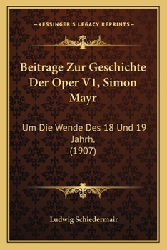 Paperback Beitrage Zur Geschichte Der Oper V1, Simon Mayr: Um Die Wende Des 18 Und 19 Jahrh. (1907) [German] Book