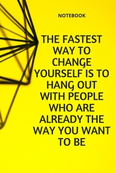 Paperback **The fastest way to change yourself is to hang out with people who are already the way you want to be**: Lined Notebook Motivational Quotes,120 pages Book