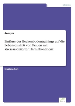 Paperback Einfluss des Beckenbodentrainings auf die Lebensqualität von Frauen mit stressassoziierter Harninkontinenz [German] Book