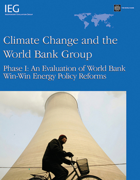 Paperback Climate Change and the World Bank Group: Phase I - An Evaluation of World Bank Win-Win Energy Policy Reforms Book