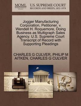 Jogger Manufacturing Corporation, Petitioner, v. Wendell H. Roquemore, Doing Business as Multigraph Sales Agency. U.S. Supreme Court Transcript of Record with Supporting Pleadings
