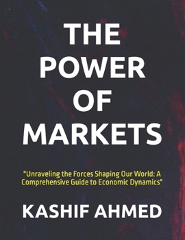 Paperback The Power of Markets: "Unraveling the Forces Shaping Our World: A Comprehensive Guide to Economic Dynamics" [Large Print] Book
