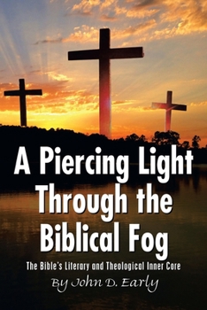 Paperback A Piercing Light Through the Biblical Fog: The Bible's Literary and Theological Inner Core Book