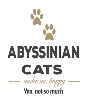 Abyssinian Cats Make Me Happy You, Not So Much: Cat Journal Notebook 2020 Monthly Planner Dated Journal  8" x 10" 110 pages
