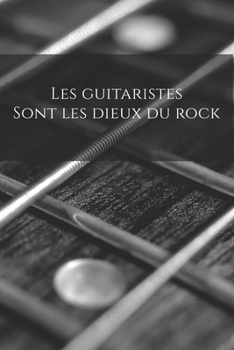 Paperback Les guitaristes sont les dieux du rock: Carnet de note Mon petit carnet - 110 pages vierges - format 6x9 po - 15,24 cm x 22,86 cm - Made In France [French] Book