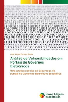 Análise de Vulnerabilidades em Portais de Governos Eletrônicos: Uma análise concisa da Segurança de portais de Governos Eletrônicos Brasileiros