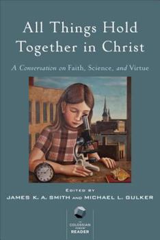 Paperback All Things Hold Together in Christ: A Conversation on Faith, Science, and Virtue Book