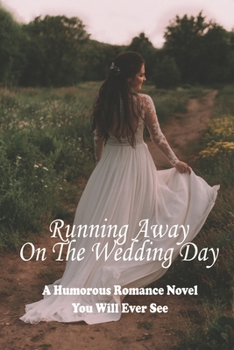 Paperback Running Away On The Wedding Day: A Humorous Romance Novel You Will Ever See: Laughing Novel About Romance Book