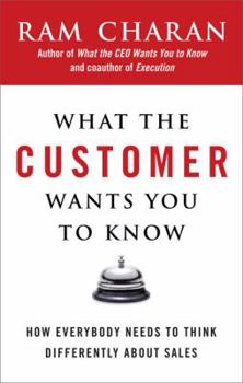 Hardcover What the Customer Wants You to Know: How Everybody Needs to Think Differently about Sales Book