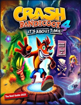 Paperback Crash Bandicoot 4: It's About Time Complete Guide: Walkthrough, Tips And Tricks (Updated and Expanded 2025) Book