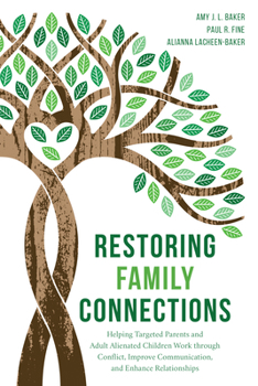 Hardcover Restoring Family Connections: Helping Targeted Parents and Adult Alienated Children Work through Conflict, Improve Communication, and Enhance Relati Book