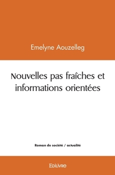 Paperback Nouvelles pas fraîches et informations orientées [French] Book