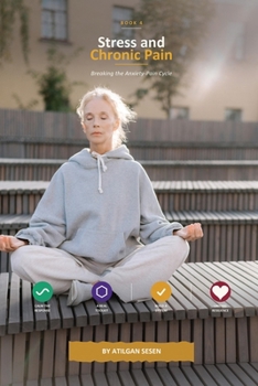 Stress and Chronic Pain: Breaking the Anxiety-Pain Cycle
