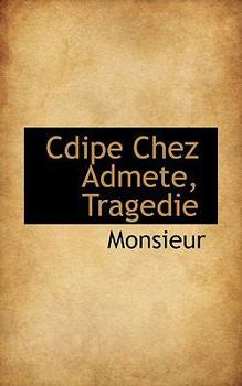 Paperback Cdipe Chez Admete, Tragedie Book