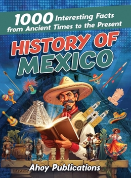 Hardcover History of Mexico: 1000 Interesting Facts from Ancient Times to the Present Book