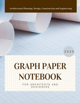 Graph Paper Notebook For Architects And Designers: Composition Paper Sketch Journal For Architectural Planning, Design, Construction And Engineering ... And Architecture Students 300 pages Vol 22