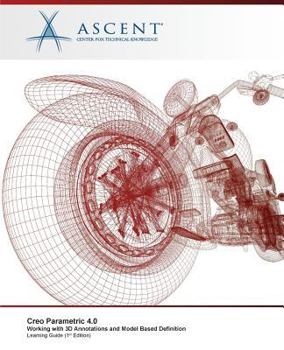 Paperback Creo Parametric 4.0: Working with 3D Annotations and Model Based Definition Book