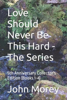 Love Should Never Be This Hard - The Series: 5th Anniversary Collector's Edition (Books 1-4)