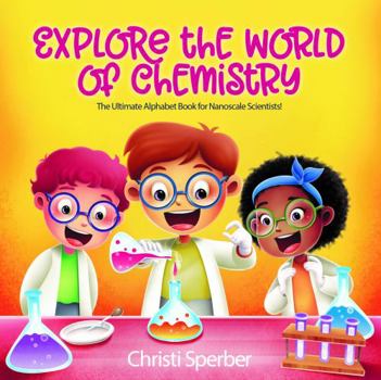 Hardcover Explore the World of Chemistry - The Ultimate Alphabet Book for Nanoscale Scientists Book