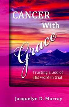 Paperback Cancer With Grace: Trusting a God of His Word in Trial Book