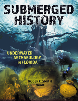 Paperback Submerged History: Underwater Archaeology in Florida [Large Print] Book